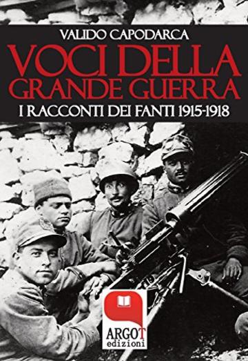 Voci della Grande Guerra: I racconti dei fanti 1915-1918